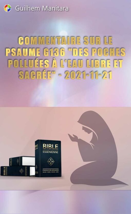 Commentaire sur le psaume G136 "Des poches polluées à l'Eau libre et sacrée" - 2021-11-21