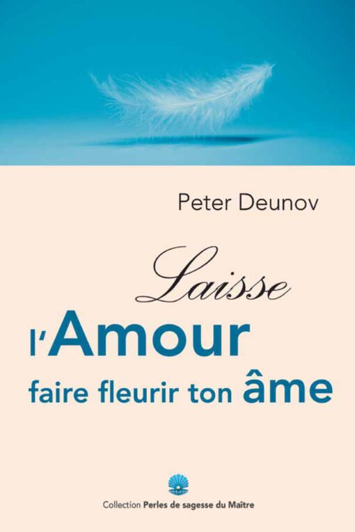 Laisse l'Amour faire fleurir ton âme